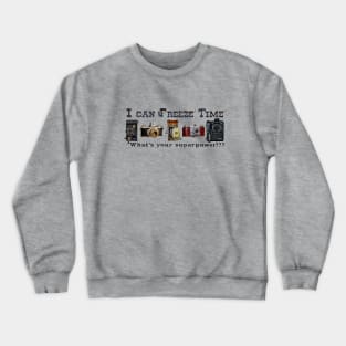 I can freeze time Crewneck Sweatshirt